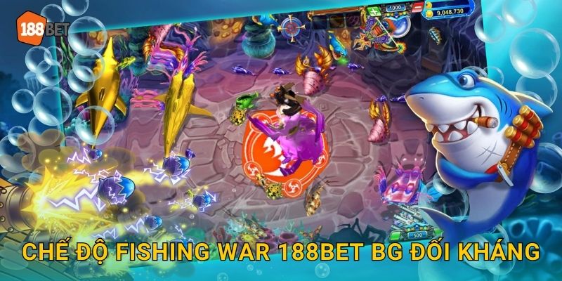Chế độ Fishing War 188bet bg đối kháng
