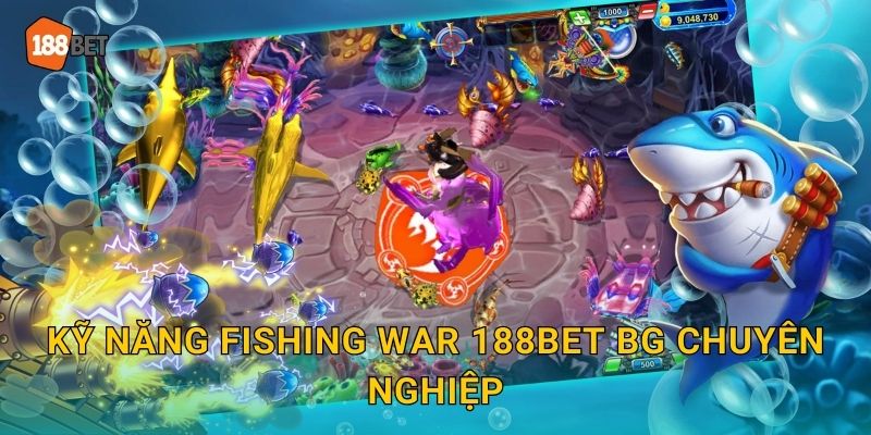 Kỹ năng Fishing War 188bet bg chuyên nghiệp