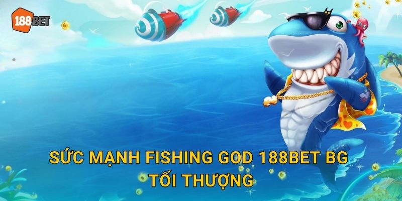 Fishing God 188bet bg Thần Bắn Cá Huyền Thoại 2 Sức mạnh Fishing God 188bet bg tối thượng