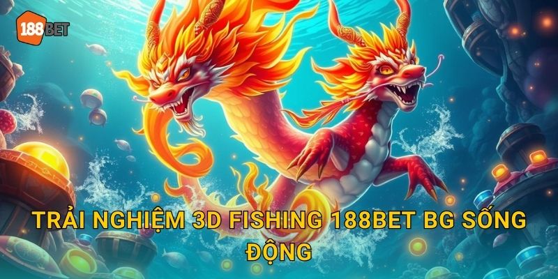 3D Fishing 188bet bg Đồ Họa Ba Chiều Đỉnh Cao 3 Trải nghiệm 3D Fishing 188bet bg sống động