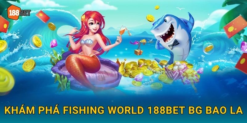 Fishing World 188bet bg Thế Giới Bắn Cá Rộng Lớn 2 Khám phá Fishing World 188bet bg bao la