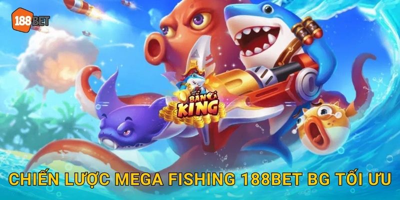 Mega Fishing 188bet bg Jackpot Siêu Khủng 3 Chiến lược Mega Fishing 188bet bg tối ưu