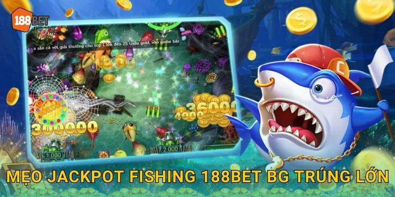 Jackpot Fishing 188bet bg Trúng Độc Đắc Dễ Dàng 3 Mẹo Jackpot Fishing 188bet bg trúng lớn