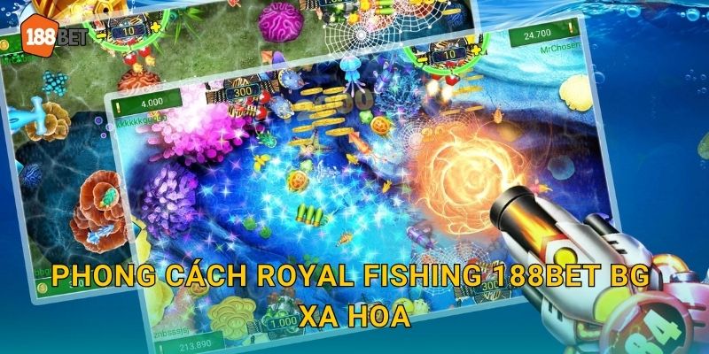 Royal Fishing 188bet bg Bắn Cá Hoàng Gia Đẳng Cấp 2 Phong cách Royal Fishing 188bet bg xa hoa