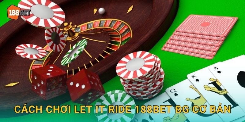 Let It Ride 188bet bg Poker Độc Đáo Thú Vị 2 Cách chơi Let It Ride 188bet bg cơ bản