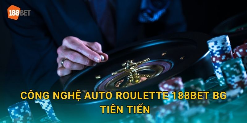 Auto Roulette 188bet bg Tự Động Hiện Đại 2 Công nghệ Auto Roulette 188bet bg tiên tiến