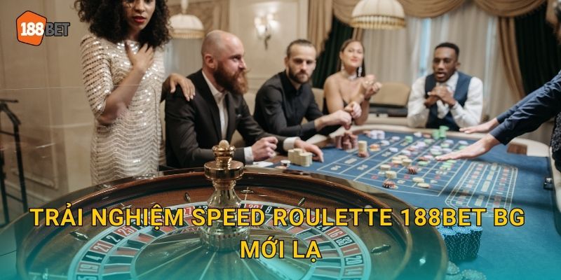 Speed Roulette 188bet bg Tốc Độ Ánh Sáng 2 Trải nghiệm Speed Roulette 188bet bg mới lạ