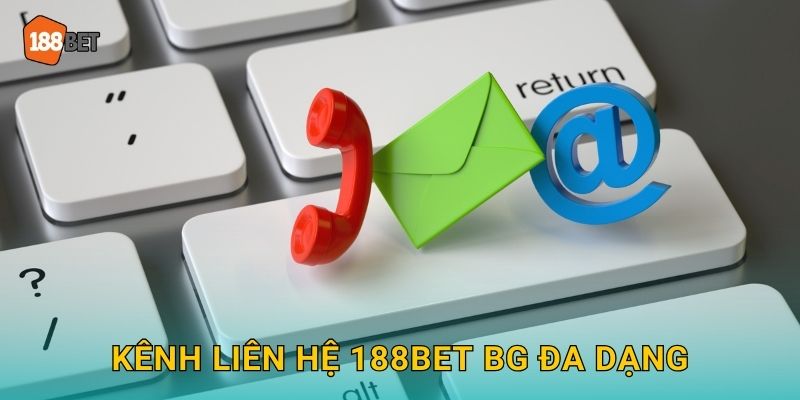 Liên Hệ 188bet bg - Hỗ Trợ 24/7 Nhanh Chóng 1 Kênh liên hệ 188bet bg đa dạng