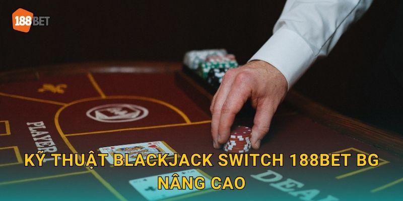 Blackjack Switch 188bet bg Đổi Bài Thông Minh 3 Kỹ thuật Blackjack Switch 188bet bg nâng cao