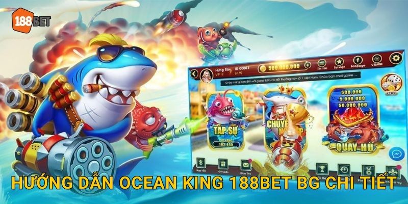 Ocean King 188bet bg Bắn Cá Vua Đại Dương 3 Hướng dẫn Ocean King 188bet bg chi tiết